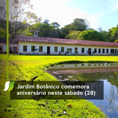 Jardim Botânico comemora aniversário neste sábado (28)