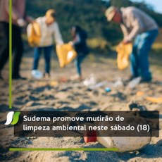 Sudema promove mutirão de limpeza ambiental neste sábado (18)
