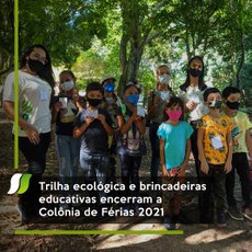 Trilha ecológica e brincadeiras educativas encerram a Colônia de Férias 2021